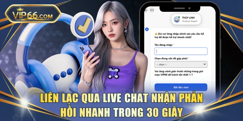 Liên lạc qua Live chat nhận phản hồi nhanh trong 30 giây