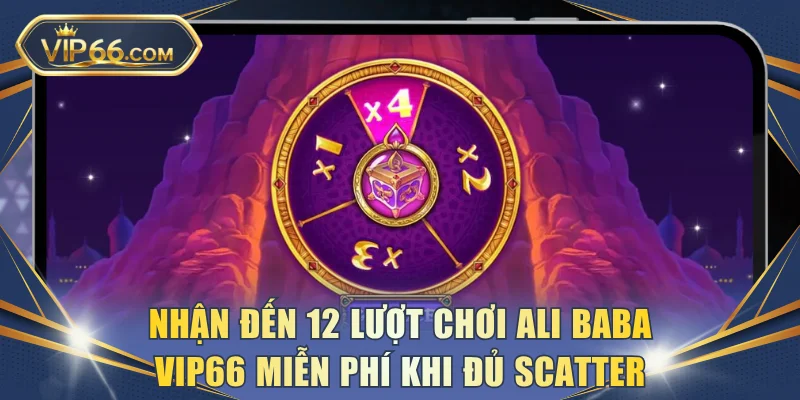 Nhận đến 12 lượt chơi Ali Baba VIP66 miễn phí khi đủ Scatter
