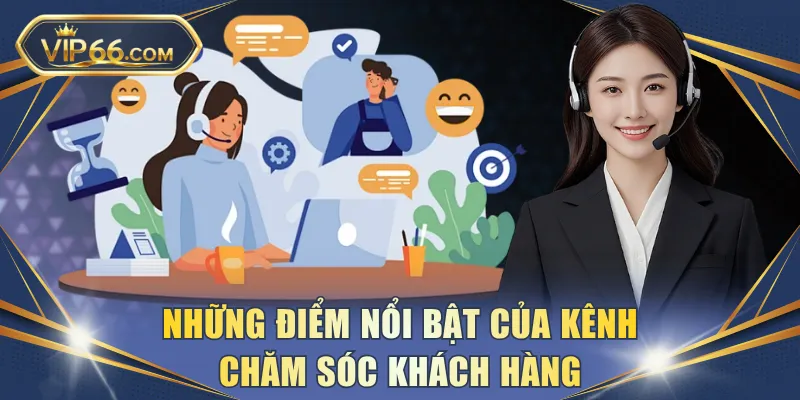Những điểm nổi bật của kênh chăm sóc khách hàng