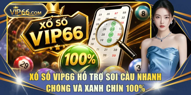 Xổ số VIP66 hỗ trợ soi cầu nhanh chóng và xanh chín 100%